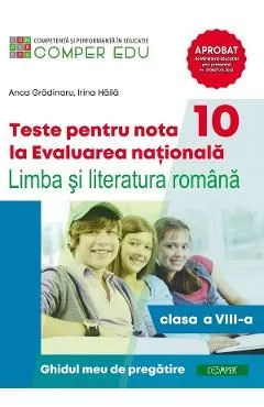 Teste pentru nota 10 la Evaluarea nationala - Clasa 8 - Limba romana de Anca Gradinaru