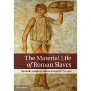 The Material Life of Roman Slaves de Sandra R. Joshel