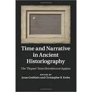 Time and Narrative in Ancient Historiography: The ‘Plupast' from Herodotus to Appian de Jonas Grethlein
