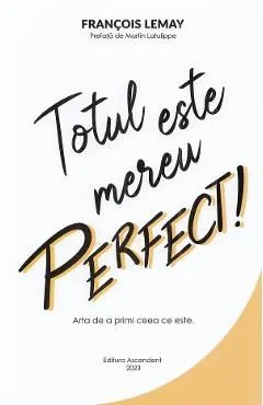 Totul este mereu perfect! de Francois Lemay