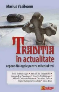 Traditia in actualitate. Repere dialogale pentru mileniul trei de Marius Vasileanu