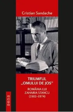 Triumful 'omului de jos'. Romania lui Zaharia Stancu (1902-1974)