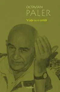 Viata ca o corida. Editia a II-a de Octavian Paler