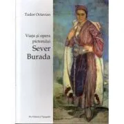 Viata si opera pictorului Sever Burada de Tudor Octavian