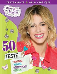 Violetta. 50 de teste. Dragoste, vacanta, personalitate, prieteni