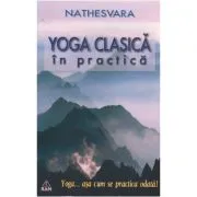 Yoga clasica in practica... asa cum se practica odata! de Nateshvara