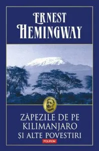 Zapezile de pe Kilimanjaro si alte povestiri de Ernest Hemingway