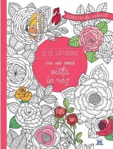 Agenda mea de colorat - 52 de saptamani ca sa vezi viata in roz