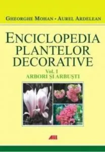 Arbori si arbusti, Enciclopedia plantelor decorative, Vol. 1 de Gheorghe Mohan