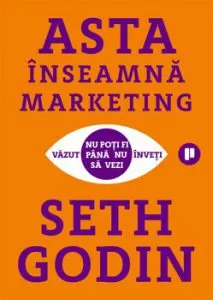 Asta inseamna marketing. Nu poti fi vazut pana nu inveti sa vezi de Seth Godin
