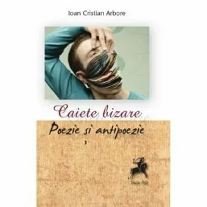 Caiete bizare- poezie si antipoezie-Debut de Ioan Cristian Arbore