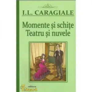 Caragiale - Momente si Schite de Ion Luca Caragiale