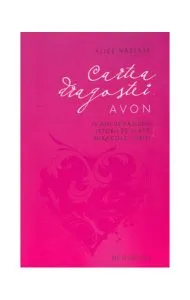 Cartea dragostei Avon de Alice Nastase Buciuta