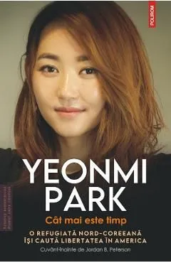 Cat mai este timp. O refugiata nord-coreeana isi cauta libertatea in America de Yeonmi Park