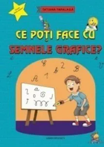 Ce poti face cu semnele grafice' Ed. 2016 de Tatiana Tapalaga