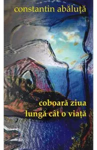 Coboara ziua lunga cat o viata de Constantin Abaluta