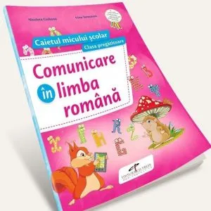 Comunicare in limba romana. Caietul micului scolar. Clasa pregatitoare de Nicoleta Ciobanu