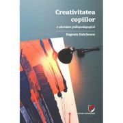 Creativitatea copiilor. O abordare psihopedagogica