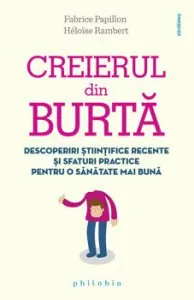 Creierul din burta. Descoperiri stiintifice recente si sfaturi practice pentru o sanatate mai buna de Fabrice Papillon