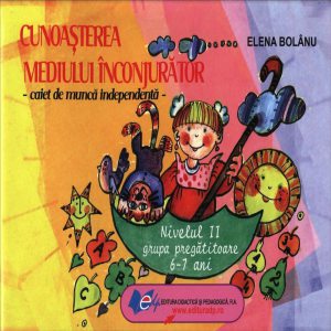 Cunoasterea mediului-caiet de munca independenta nivelul II grupa pregatitoare 6-7 ani