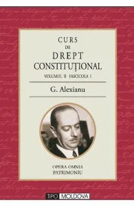 Curs de drept constitutional Volumul II Fascicola I de G. Alexianu