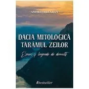 Dacia mitologica, Taramul zeilor. Eseuri si legende de demult de Andrei Breaban