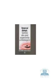 Demersul dialogic. Semne ale unei experiente a intelegerii de Alexandru Ovidiu Vintila
