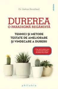 Durerea. O paradigmă regândită. Tehnici și metode testate de ameliorare și vindecare a durerii de Dr. Gaetan Brouillard