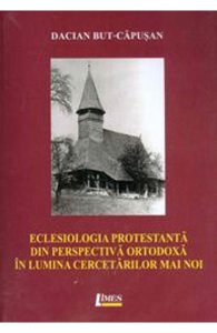 Eclesiologia Protestanta Din Perspectiva Ortodoxa In Lumina Cercetarilor Mai Noi