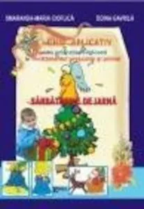 Ghid aplicativ pentru educatia religioasa in invatamantul prescolar si primar. Sarbatorile de iarna de Smaranda Maria Cioflica