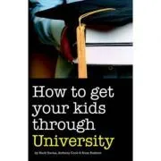 How to Get Your Kids Through University de Mark Davies