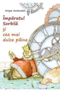Imparatul Sorbila si cea mai dulce paine de Iorgos Antonakis