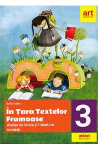 In tara textelor frumoase. Atelier de limba si literatura romana