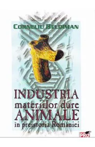 Industria materiilor dure animale in preistoria Romaniei de Corneliu Beldiman