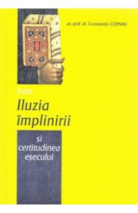 Intre iluzia implinirii si certitudinea esecului