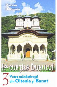 La curtile duhului vol.3: Vetre manastiresti din Oltenia si Banat
