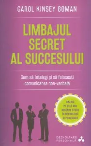 Limbajul secret al succesului. Cum sa intelegi si sa folosesti comunicare non-verbala de Carol Kinsey Goman