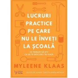 Lucruri practice pe care nu le inveti la scoala. Ce trebuie sa stii ca sa te descurci in viata