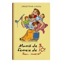 Mama de 3, femeie de 10! sau... invers? de Cristina Lincu