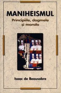 Maniheismul - Principiile, dogmele si morala
