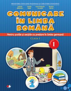 Manual. Comunicare in limba romana. Pentru scolile si sectiile cu predare in limba germana. Clasa I. Sem.I