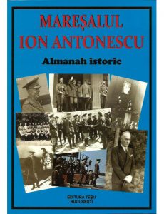Maresalul Ion Antonescu. Almanah Istoric
