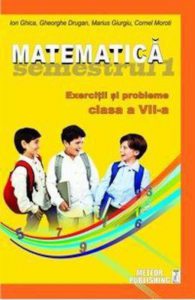 Matematica. Exercitii si probleme, clasa a VII-a, semestrul 1, 2012-2013
