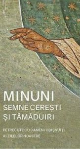 Minuni, semne ceresti si tamaduiri petrecute cu oamenii obisnuiti ai zilelor noastre