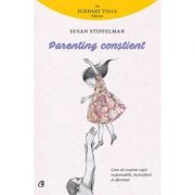 Parenting constient. Cum sa crestem copii responsabili, increzatori si afectuosi
