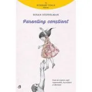 Parenting constient. Cum sa crestem copii responsabili, increzatori si afectuosi de Susan Stiffelman