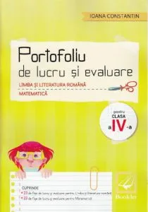 Portofoliu de lucru si evaluare - Romana si mate a 4-a de Ioana Constantin