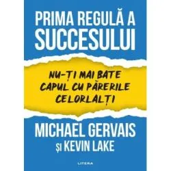 Prima regula a succesului. Nu-ti mai bate capul cu parerile celorlalti de Michael Gervais