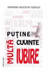 Putine cuvinte, multa iubire de Ieromonah Hrisostom Filipescu