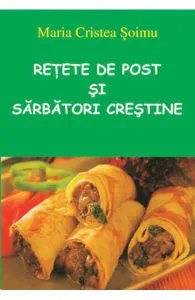 Retete de post si Sarbatori crestine de Maria Cristea Soimu